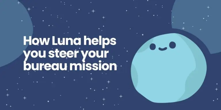Luna Blog - how Luna helps you steer your bureau mission